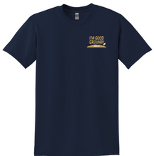 Load image into Gallery viewer, I'm Good Ground Unisex/Men's Tshirts/Ladies and Men's Polos