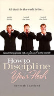 HOW TO DISCIPLINE YOUR FLESH