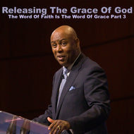 Releasing The Grace of God (The Word of Faith is The Word of Grace - Part 3)