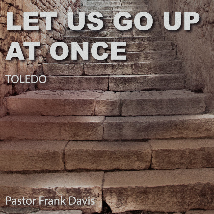 Let Us Go Up At Once - Toledo