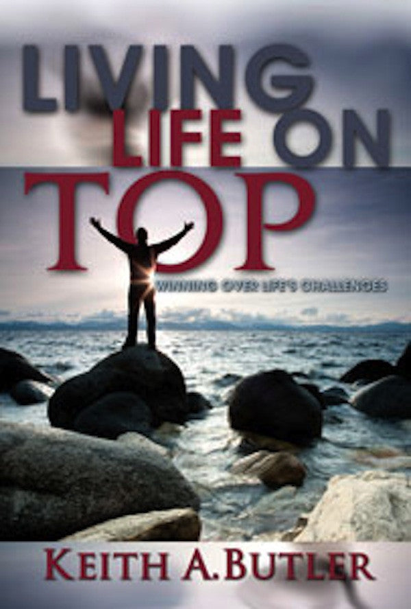Living Life On Top (Winning Over Life's Challenges) - Soft Cover