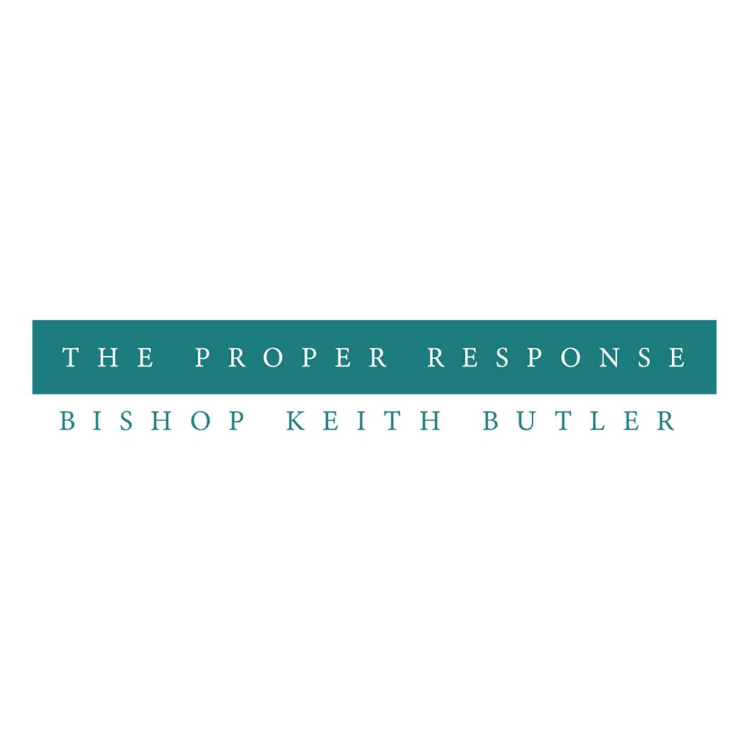 The Proper Response - Sunday, May 31, 2020 - 10:30 am