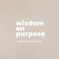 Wisdom On Purpose. Part 4