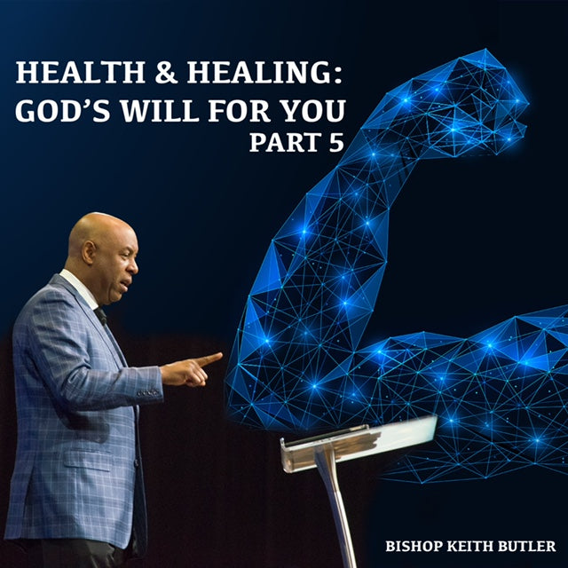 Health and Healing: God's Will for You - Part 5